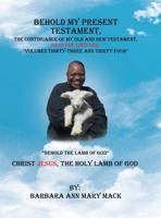 Behold My Present Testament, the Continuance of My Old and New Testament, Says the Lord God Volumes Thirty-Three and Thirty-Four: Behold the Lamb of God 1728307562 Book Cover