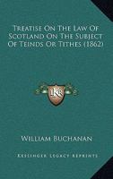 Treatise on the Law of Scotland on the Subject of Teinds or Tithes 1240058667 Book Cover