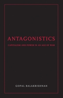 Antagonistics: Capital and Power in an Age of War 1844672697 Book Cover