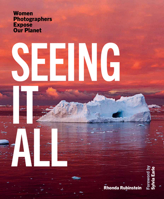Seeing It All: Women Photographers Expose our Planet 1957183306 Book Cover