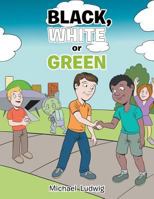 Black, White or Green 1491826118 Book Cover