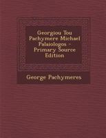 Georgiou Tou Pachymere Michael Palaiologos - Primary Source Edition 1295457423 Book Cover