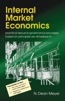 Internal Market Economics: Practical Resource-Governance Processes Based on Principles We All Believe in 1892606313 Book Cover