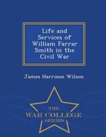 Life and services of William Farrar Smith, major general, United States volunteers in the civil war 0530737566 Book Cover