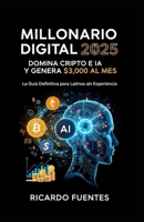 Millonario Digital 2025: La Guía Definitiva para Latinos sin Experiencia (Spanish Edition) B0FNKMQ87T Book Cover