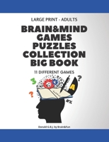 Brain & Mind Games Puzzles Collection Big Book: 11 Different Games in Large Print Format for Adults...Play with Friends and Challenge All The Family. ... (Brain & Mind Games Big book Collection) B0858VRVKH Book Cover