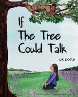 If the Tree Could Talk 1484978897 Book Cover