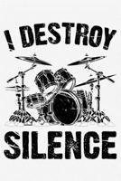 I Destroy Silence: Drummer Lined Notebook, Journal, Organizer, Diary, Composition Notebook, Gifts for Drummers and Music Lovers 1709834668 Book Cover