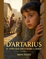 D'artarius. El niño que escuchaba a Jesús: Un relato oculto desde las sombras del Evangelio (Spanish Edition) B0FCS13432 Book Cover