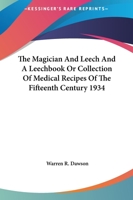 The Magician And Leech And A Leechbook Or Collection Of Medical Recipes Of The Fifteenth Century 1934 1425481906 Book Cover