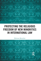 Protecting the Religious Freedom of New Minorities in International Law 1032088907 Book Cover