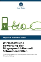 Wirtschaftliche Bewertung der Biogasproduktion mit Schweineabfällen (German Edition) 6208222389 Book Cover