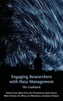 Engaging Researchers with Data Management: The Cookbook (Open Reports Series) 1783747978 Book Cover