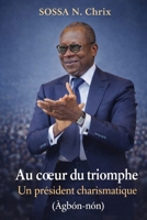 AU CŒUR DU TRIOMPHE: Un président charismatique (Àgbón-nón) (French Edition) B0GQYKFKS2 Book Cover