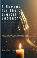 A Novena for the Digital Sabbath: 9 Days to Reclaim Time, Prayer & Presence: A short, modern novena to help Catholics unplug, cultivate silence, and restore prayer life in a 24/7 world. B0GNQB8T64 Book Cover
