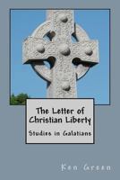 The Letter of Christian Liberty: Studies in Galatians 1475087888 Book Cover