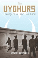 The Uyghurs: Strangers in Their Own Land 0231147597 Book Cover