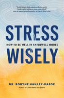 Stress Wisely: How to Be Well in an Unwell World 1774582627 Book Cover