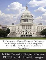 Influence of Finite Element Software on Energy Release Rates Computed Using the Virtual Crack Closure Technique 128722914X Book Cover