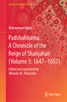 Padshahnama: A Parallel Translation of Book of Emperors (Volume 3: 1647–1657) (Iranian and Persian Studies) 9819658519 Book Cover