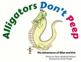Alligators Don't Peep: The Adventures of Ellen and Eric 0692067965 Book Cover