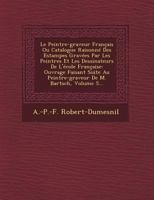 Le Peintre-Graveur Francais Ou Catalogue Raisonne Des Estampes Gravees Par Les Peintres Et Les Dessinateurs de L'Ecole Francaise: Ouvrage Faisant Suite Au Peintre-Graveur de M. Bartsch, Volume 5... 1249550610 Book Cover