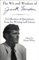 The Wit & Wisdom of Jack London: A Collection of Quotations from His Writing and Letters 0967249112 Book Cover