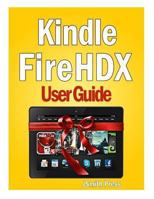 Kindle Fire Hdx User Guide: Master You Kindle Fire Hdx in No Time! 1494775972 Book Cover