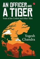 An Officer and a Tiger: Trails of Jim Corbett and Other Tales 9353525624 Book Cover