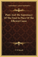 Plato And The Supremacy Of The Final In Place Of The Efficient Cause 1162853778 Book Cover