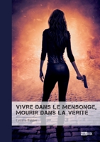 Vivre dans le mensonge, mourir dans la vérité: La vie ne vaut pas la peine d'être vécue si on ne la vit pas comme un rêve 2342369093 Book Cover