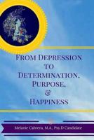 From Depression to Determination, Purpose & Happiness 1523231610 Book Cover