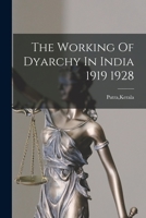 The Working of Dyarchy in India 1919 1928 101345832X Book Cover