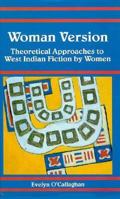 Woman Version: Theoretical Approaches to West Indian Fiction by Women (Warwick University Caribbean Studies) 0333578376 Book Cover