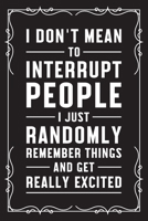 I don't mean to interrupt people I just randomly remember things and get really excited: Funny Sarcastic Office Gag Gifts For Coworkers Birthday, Christmas Holiday Gift, blank lined beautiful wide rul 1691036013 Book Cover