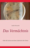 Das Vermächtnis: Oder die Suche nach dem Geheimnis der Zeiten 3735779263 Book Cover
