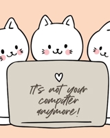 It's Not Your Computer Anymore: Cat Co-Worker - Funny At Home Pet Lover Gift - Feline - Cat Lover - Furry Co-Worker - Meow 1636050492 Book Cover