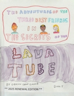 THE ADVENTURES OF THE THREE BEST FRIENDS: IN THE SECRETS OF THE LAVA TUBE 1326268414 Book Cover
