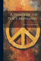 A Primer of the Peace Movement 1022153919 Book Cover