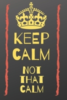Keep calm, not that calm notebook: funny sarcastic journal 1676710612 Book Cover