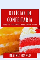 Delícias de Confeitaria: Receitas Tentadoras para Adoçar a Vida 1835591353 Book Cover