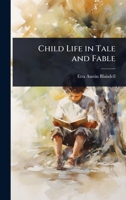 Child Life in Tale and Fable 1023691744 Book Cover