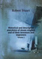 Historical and Descriptive Anecdotes of Steam-Engines and of Their Inventors and Improvers Volume 1 5518630867 Book Cover