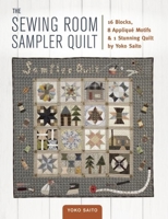 The Sewing Room Sampler Quilt: 16 Blocks, 8 Applique Motifs & 1 Stunning Quilt by Yoko Saito 1940552249 Book Cover