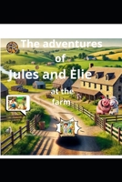 the adventures of Jules and Elie on the farm: "A Farm Adventure" B0DJ9MSSB7 Book Cover