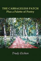 THE CABBAGELESS PATCH Plus a Palette of Poetry 0557968739 Book Cover