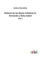 Historia De Los Reyes Cat�licos C. Fernando Y Do�a Isabel; Volume 1 3752483016 Book Cover