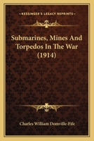 Submarines, Mines And Torpedos In The War 1532943679 Book Cover