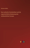 Das nordische Griechenthum und die urgeschichtliche Bedeutung des nordwestlichen Europas (German Edition) 3368545876 Book Cover