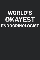 World's Okayest Endocrinologist: Funny gag gift for sarcastic snarky Endocrinologist - Blank Lined Notebook 1670197506 Book Cover